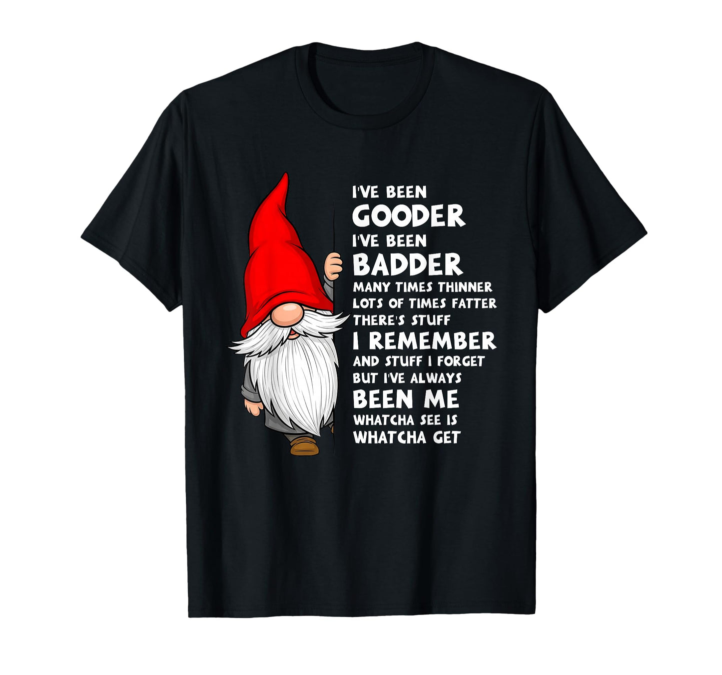 I've Been Gooder I've Been Badder Many Times Thinner Lots T-Shirt