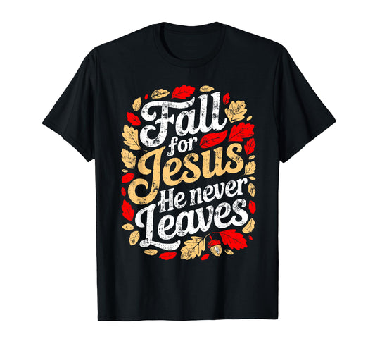 Fall for Jesus He Never Leaves Christian Autumn T-Shirt
