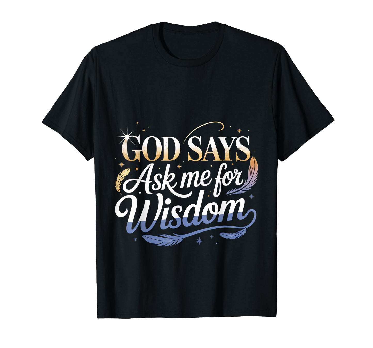 God Says Ask Me for Wisdom Faith Bible Reminder T-Shirt