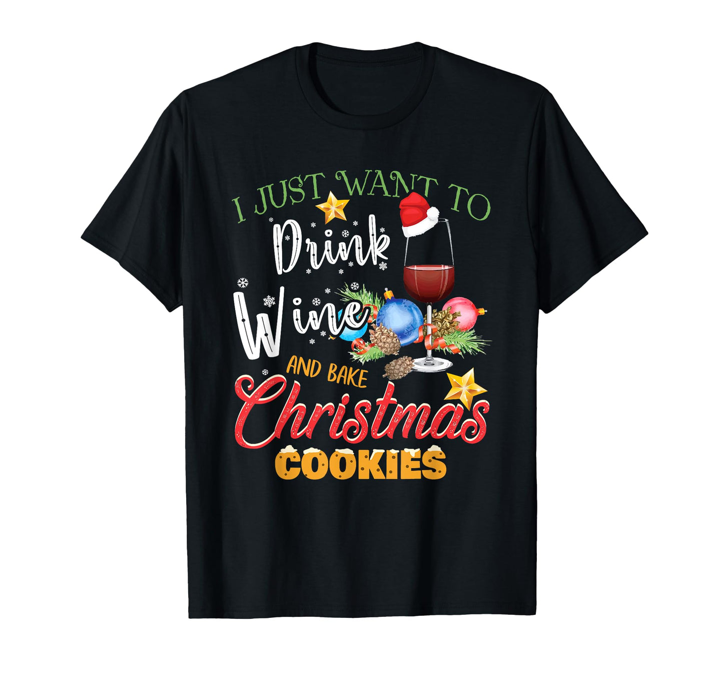 I Just Want To Drink Wine And Bake Christmas Cookies Gift T-Shirt