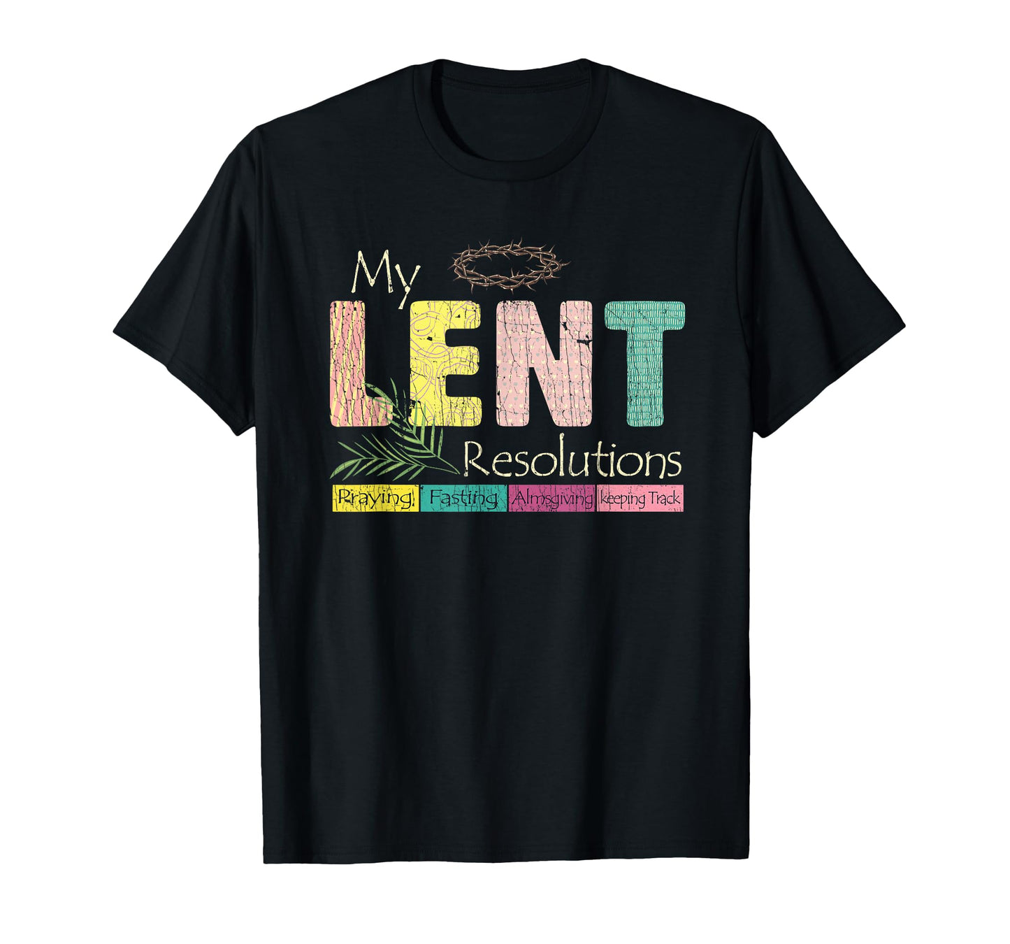 My Lent Resolutions Praying Fasting Almsgiving Keep Track T-Shirt