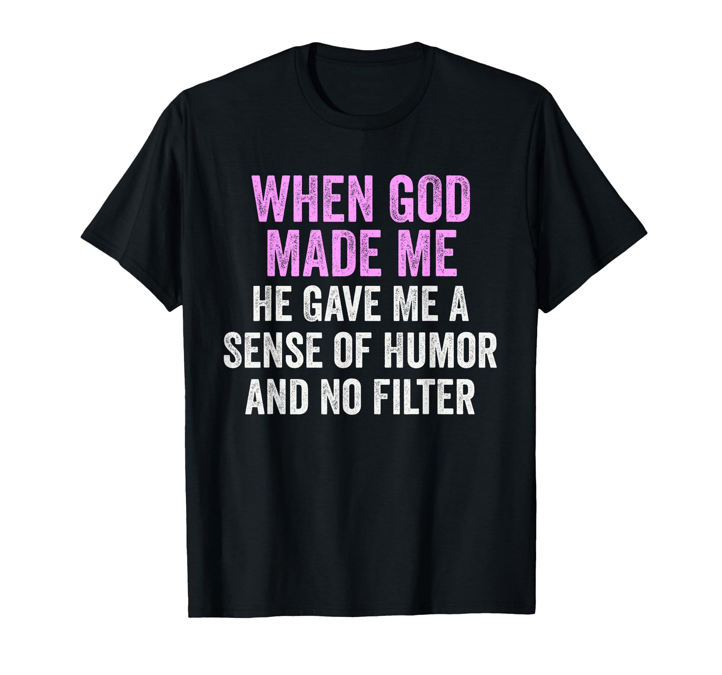 When God Made Me Humor and No Filter Funny Quote T-Shirt