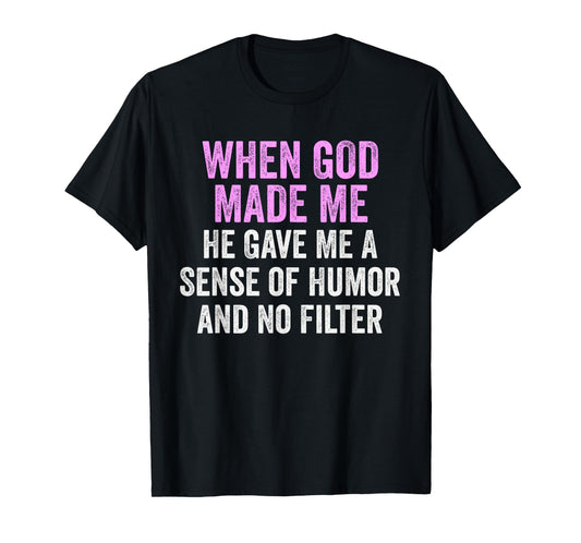 When God Made Me Humor and No Filter Funny Quote T-Shirt