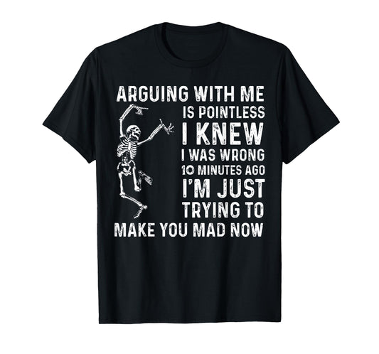 Arguing With Me Is Pointless I Was Knew I Was Wrong Funny T-Shirt
