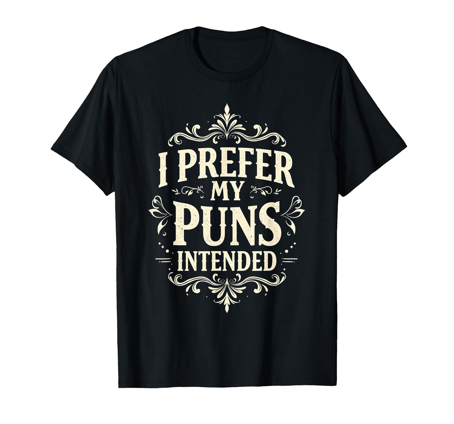 I Prefer My Puns Intended Sarcastic Joke Funny Saying T-Shirt