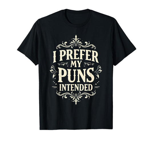 I Prefer My Puns Intended Sarcastic Joke Funny Saying T-Shirt