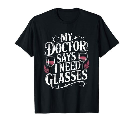 Funny My Doctor Says I Need Glasses Humor Wine Lover Gifts T-Shirt