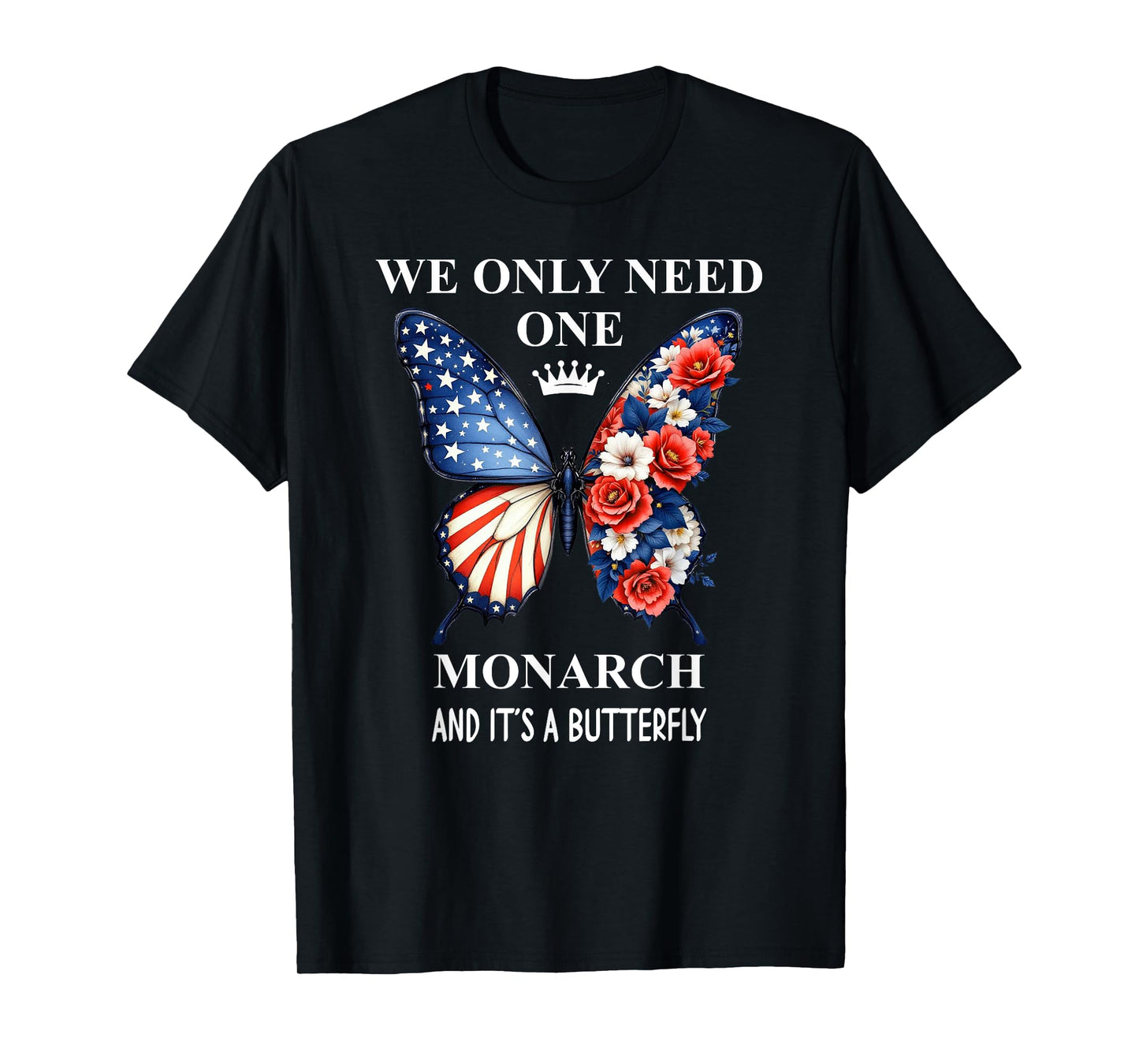 We Only Need One Monarch & It's a Butterfly Floral No Kings T-Shirt