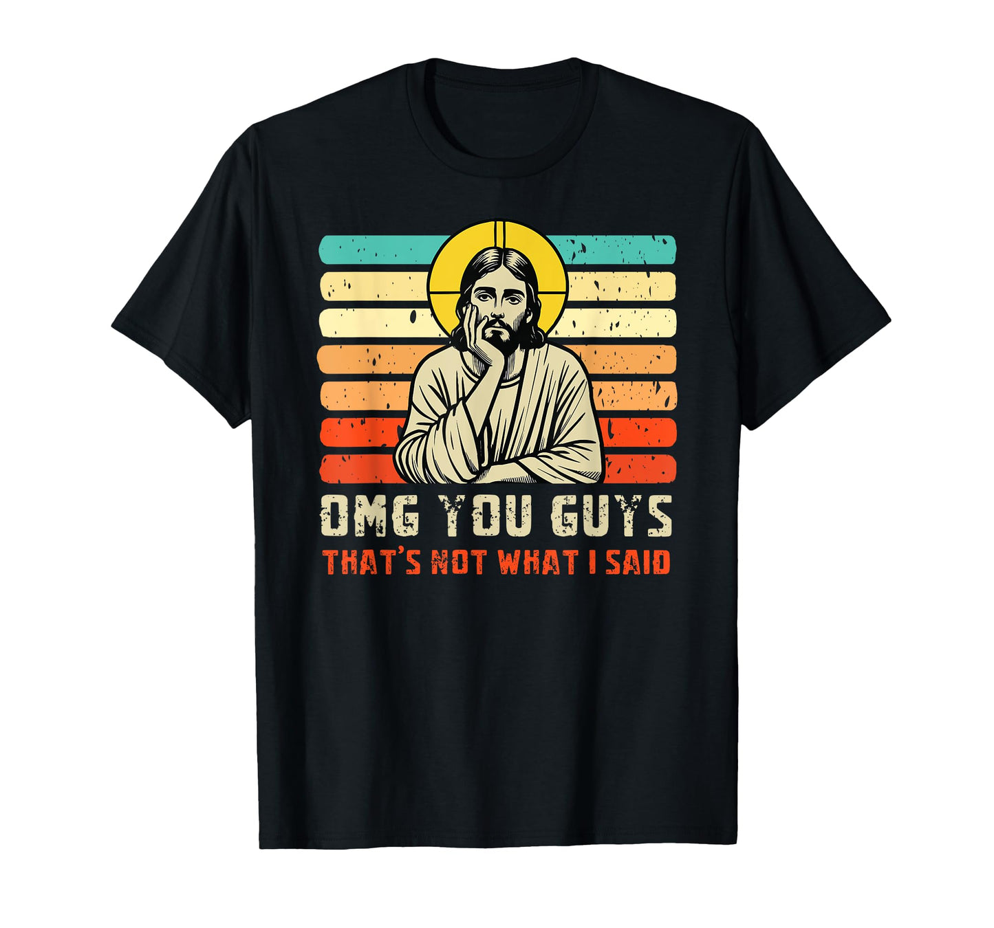 OMG You Guys That's Not What I Said Christian Jesus Joke T-Shirt