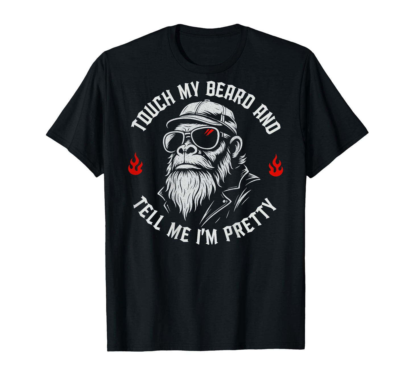 Funny Beard Monkey Touch My Beard and Tell Me I'm Pretty T-Shirt