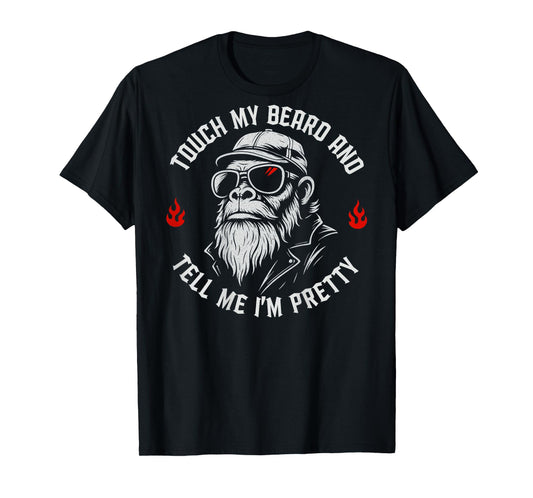 Funny Beard Monkey Touch My Beard and Tell Me I'm Pretty T-Shirt