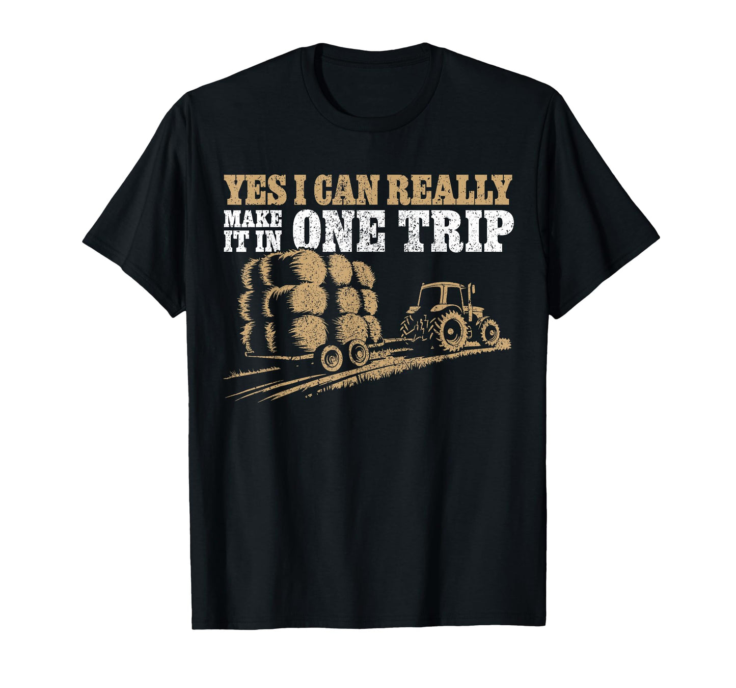 Hay Farmer Humor - In One Trip - Hay Season Farmer T-Shirt