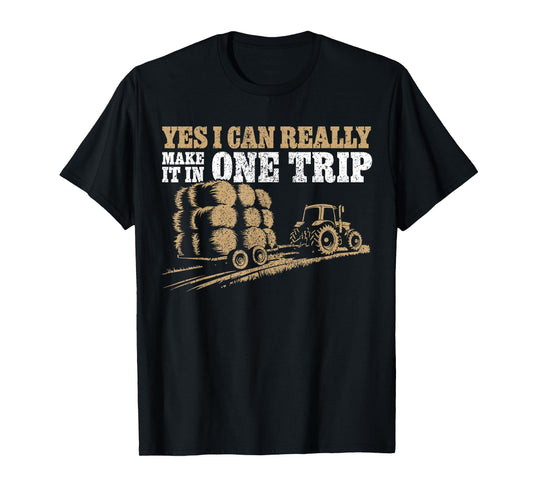 Hay Farmer Humor - In One Trip - Hay Season Farmer T-Shirt