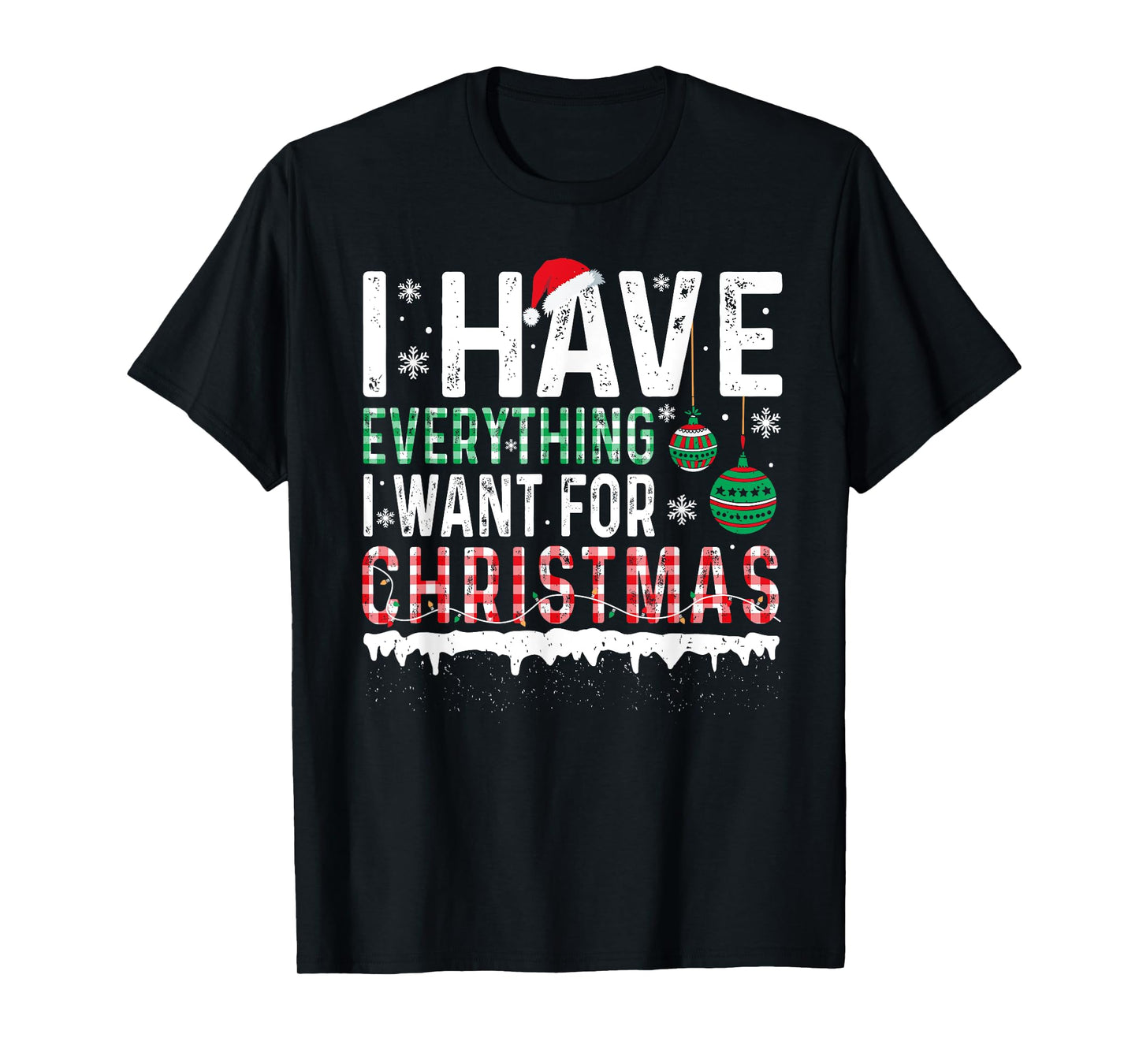 I Have Everything I Want For Christmas Its Me I'm Everything T-Shirt