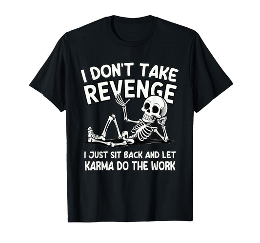 I Don’t Take Revenge Let Karma Do The Work Design T-Shirt