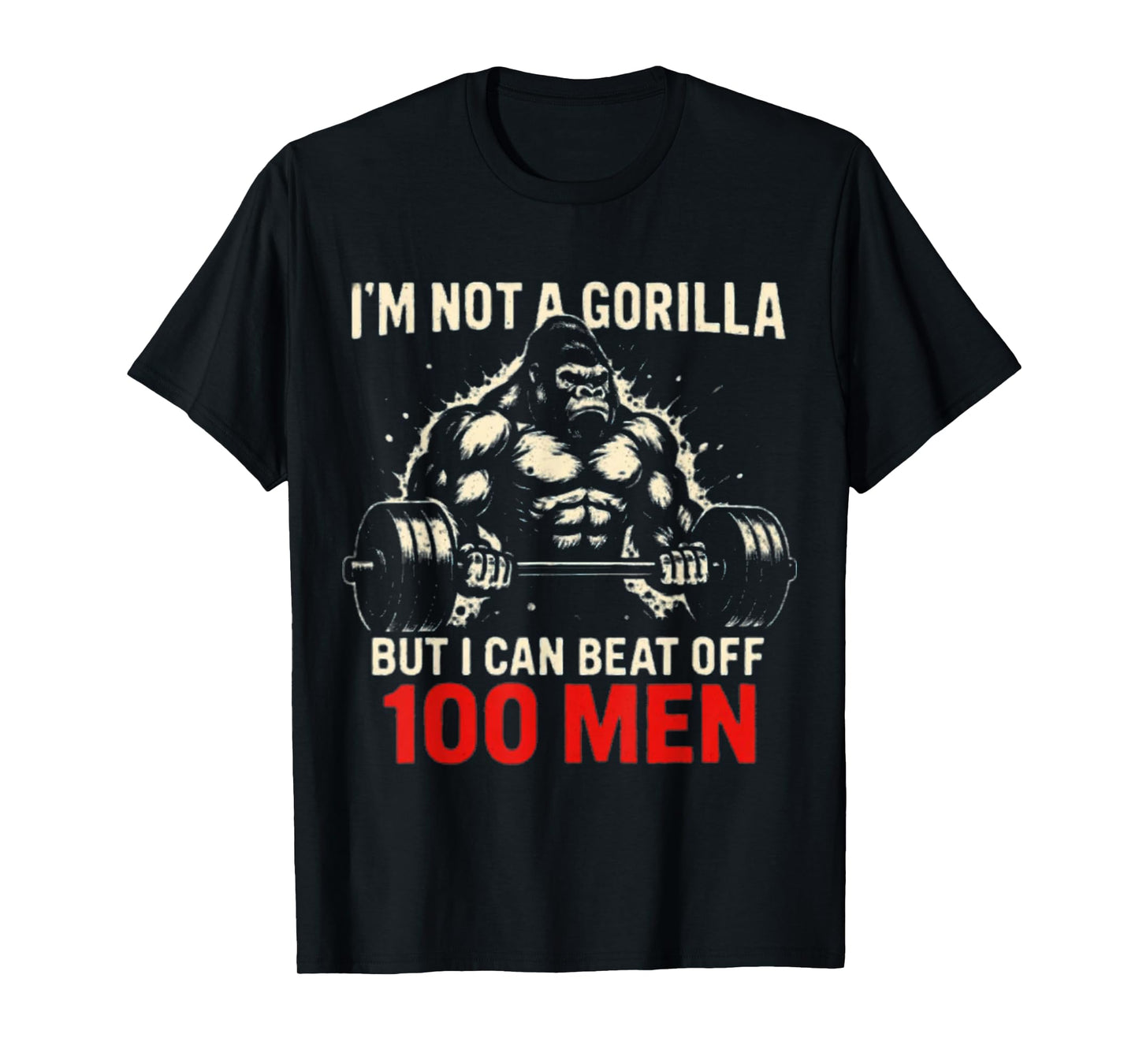 I'm Not A Gorilla But I Can Beat Off A 100 Men Funny quotes T-Shirt