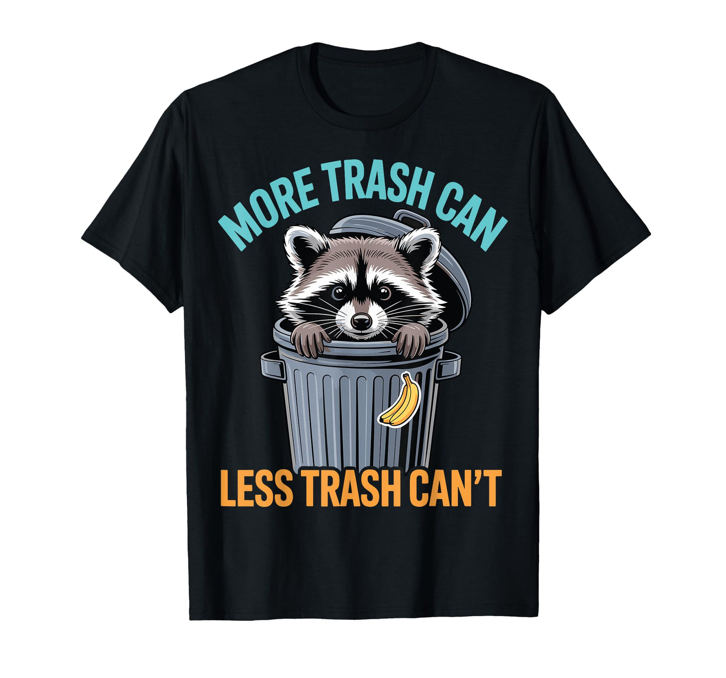 More Trash Can Funny Quote Raccoon Animal Humor Sarcastic T-Shirt
