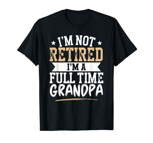 I'm Not Retired I'm a Full-Time Grandpa Retirement Vintage T-Shirt