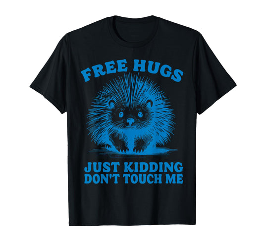 Free Hugs Just Kidding Don't Touch Me Hedgehog Funny Saying T-Shirt