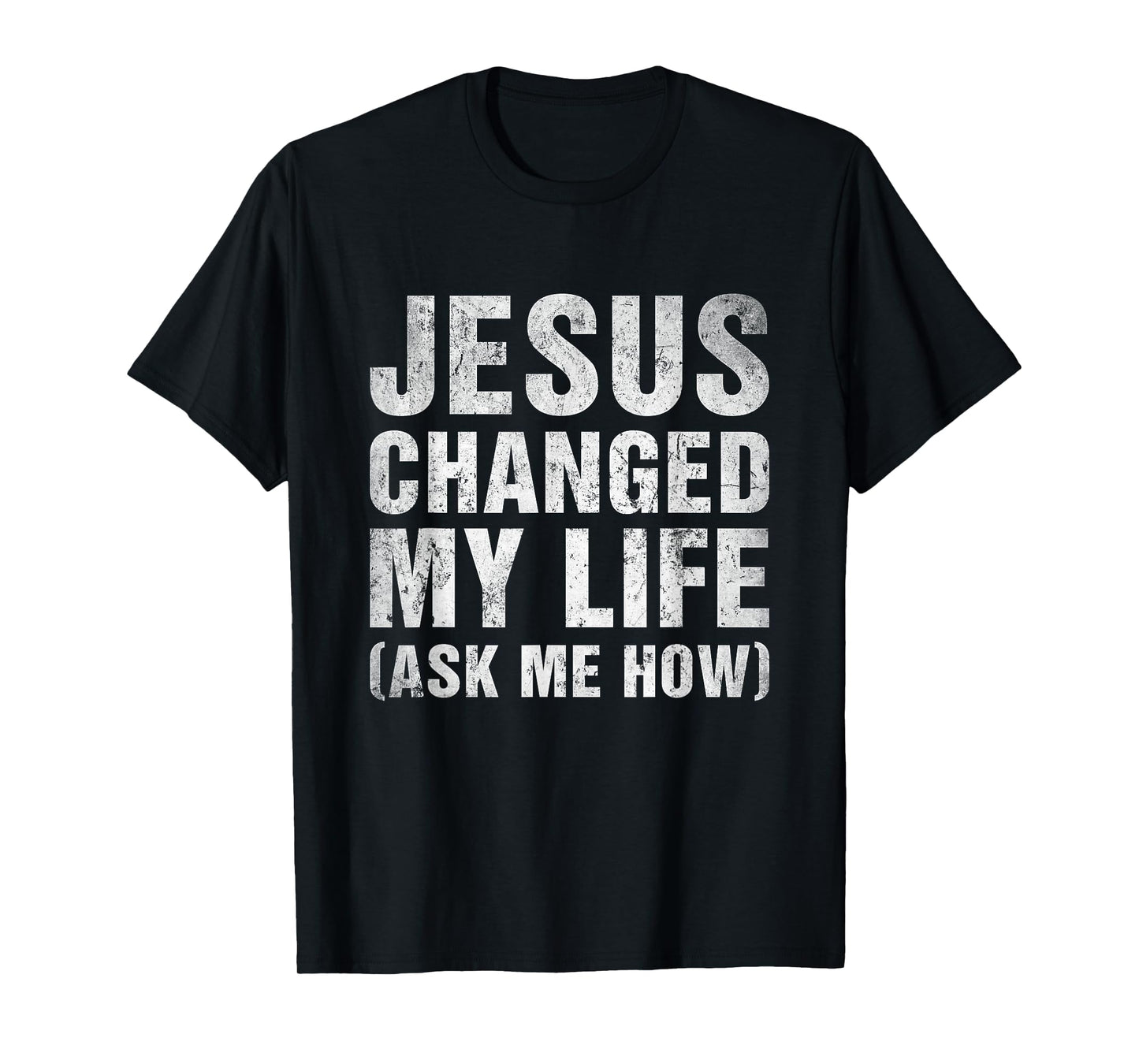 Jesus Changed My Life Ask Me How Christian Faith T-Shirt