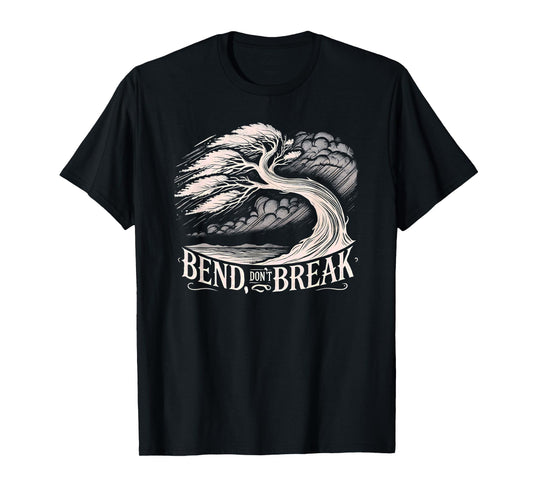 Bend Don't Break - Tree Graphic Resilience & Strength Quote T-Shirt