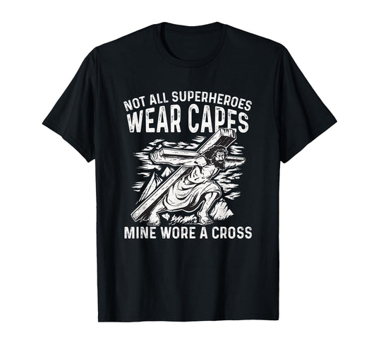 Not All Superheroes Wear Capes Mine Wore a Cross T-Shirt