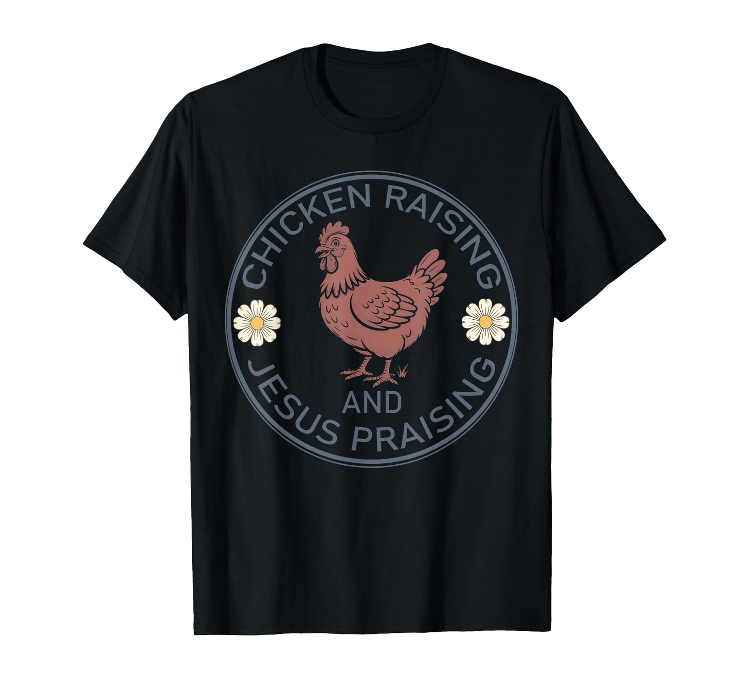 Chicken Raising and Jesus Praising Funny Farmhouse Faith T-Shirt