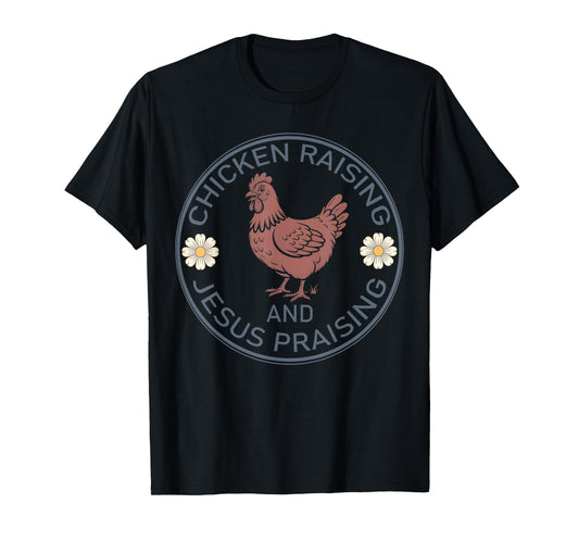 Chicken Raising and Jesus Praising Funny Farmhouse Faith T-Shirt