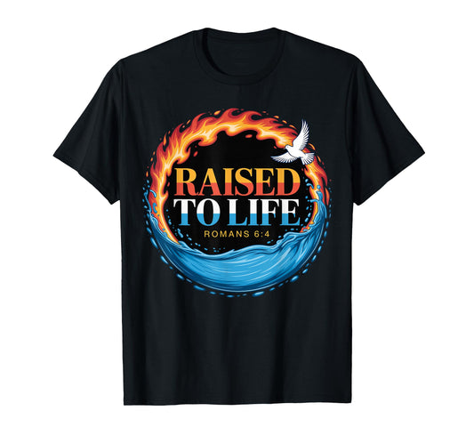 Baptized Raised to Life Romans 6-4 Christian Baptism T-Shirt