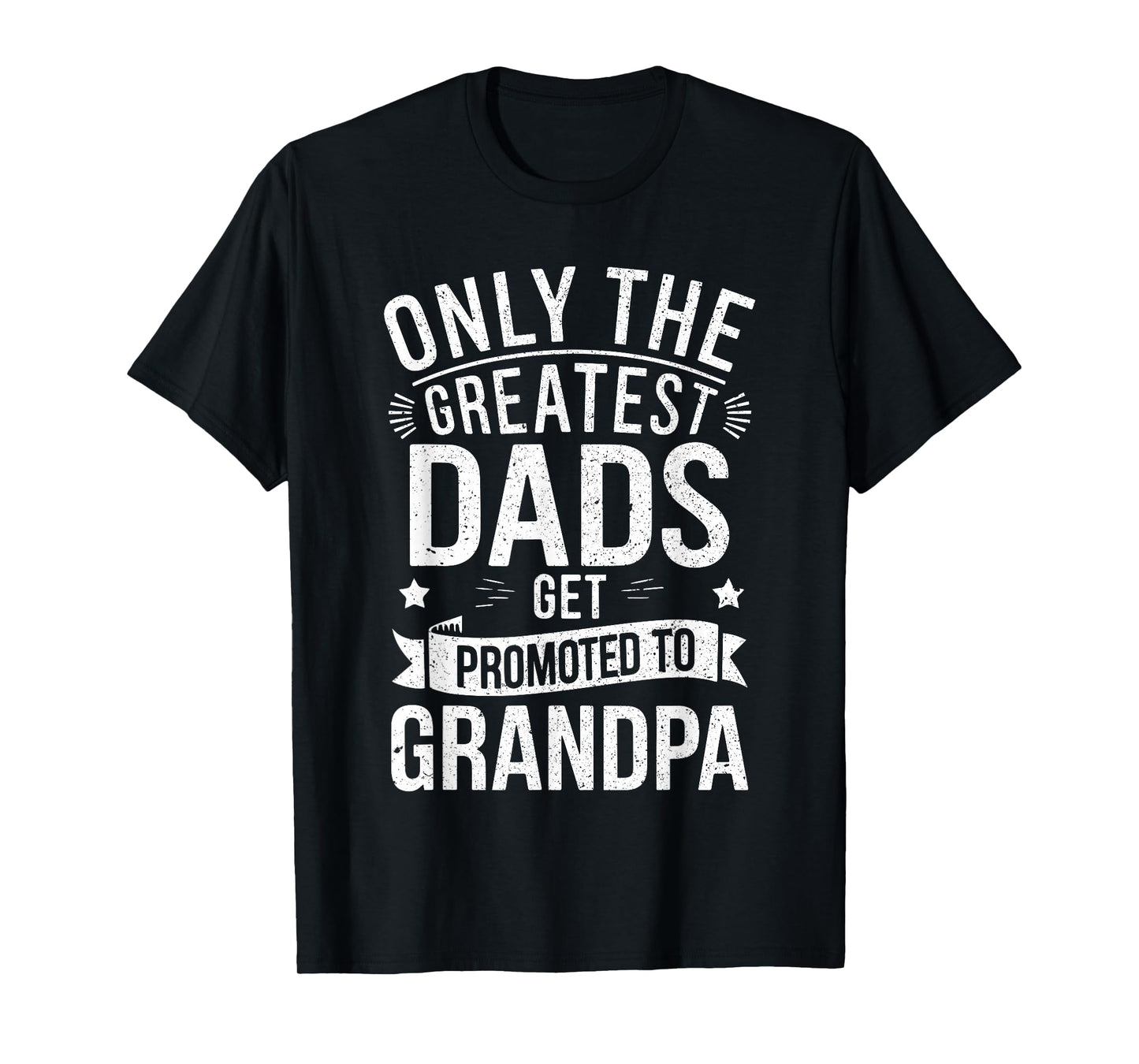 Only The Greatest Dads Get Promoted To Grandpa Shirt Men T-Shirt