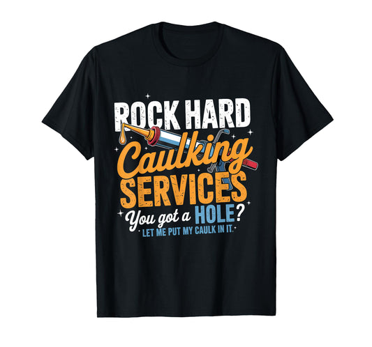 Rock Hard Caulking Services Funny Adult Humor T-Shirt