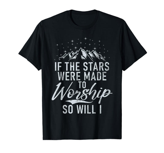 Christianity If The Stars Were Made To Worship So Will I God T-Shirt