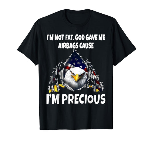 Eagle I’m Not Fat God Gave Me Airbags Cause I'm Precious T-Shirt