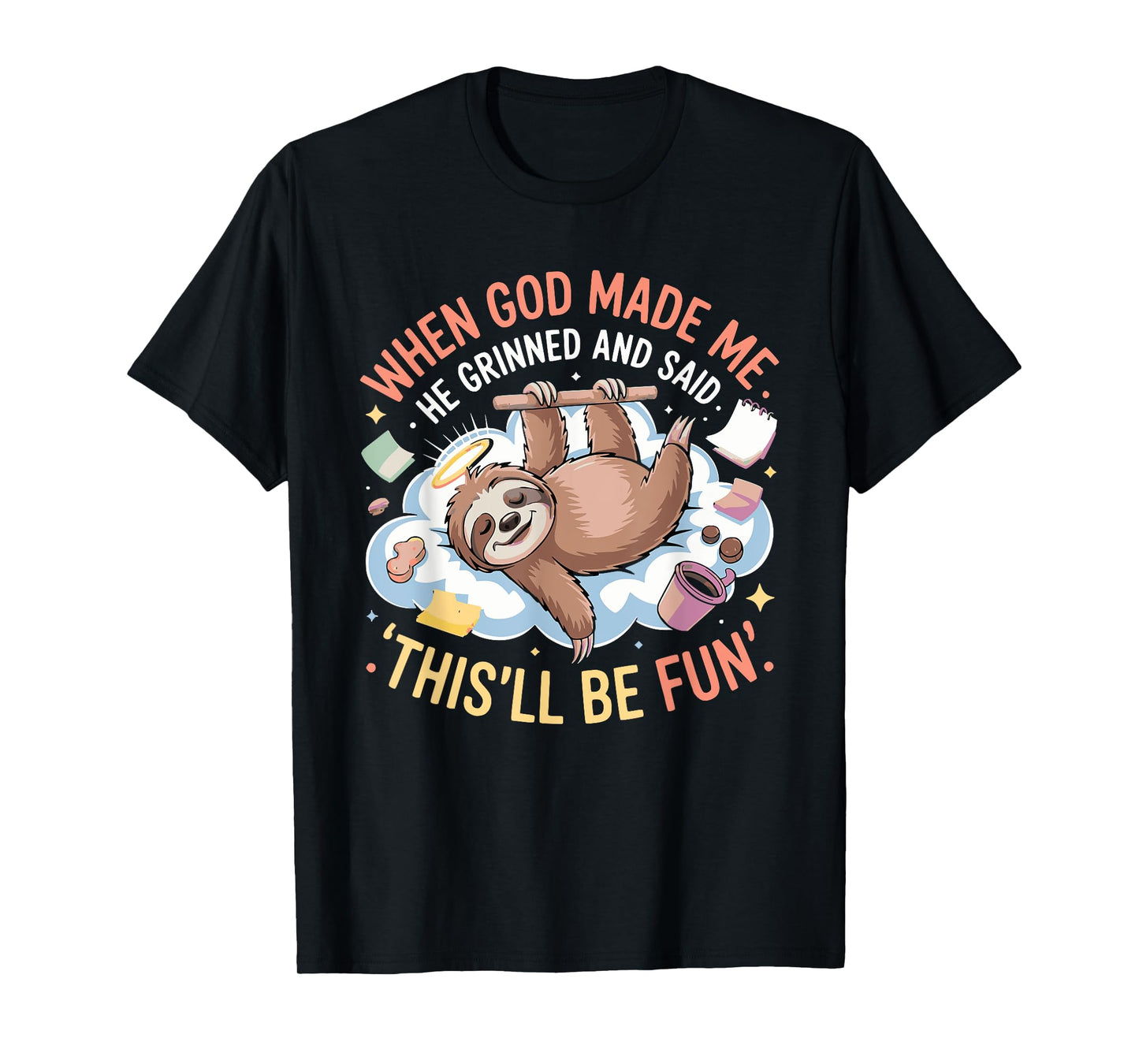 When God Made Me He Grinned and Said Funny Sloth Mom Core T-Shirt