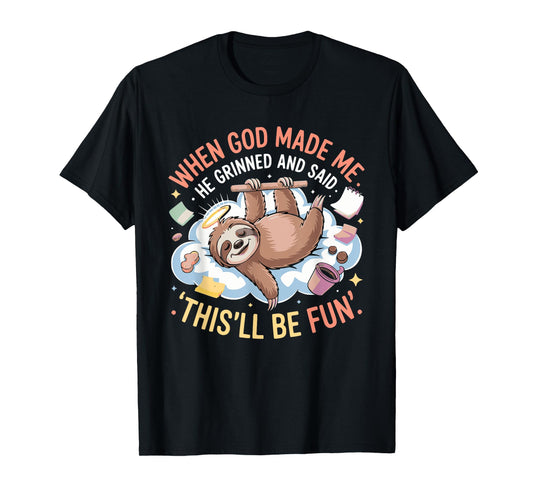 When God Made Me He Grinned and Said Funny Sloth Mom Core T-Shirt