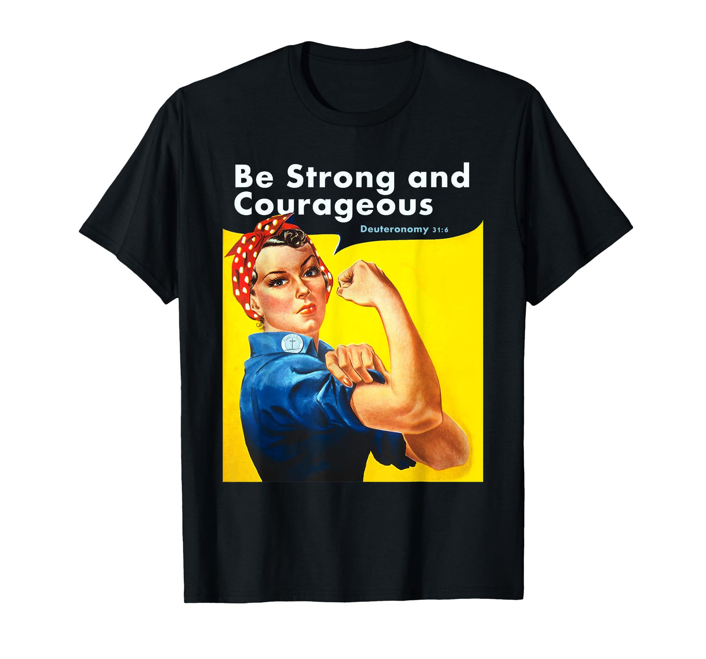 Be Strong and Courageous Bible Verse with Rosie the Riveter T-Shirt
