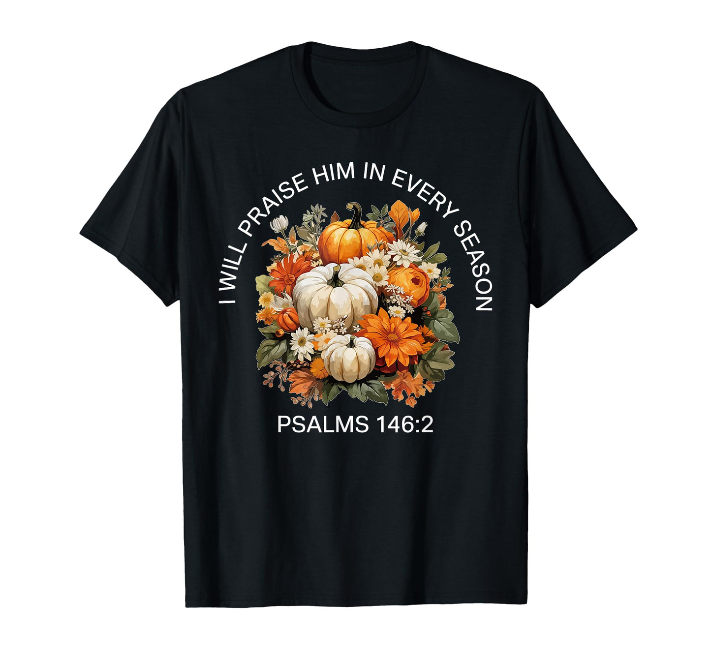 I Will Praise Him in Every Season Thanksgiving Fall Autumn T-Shirt