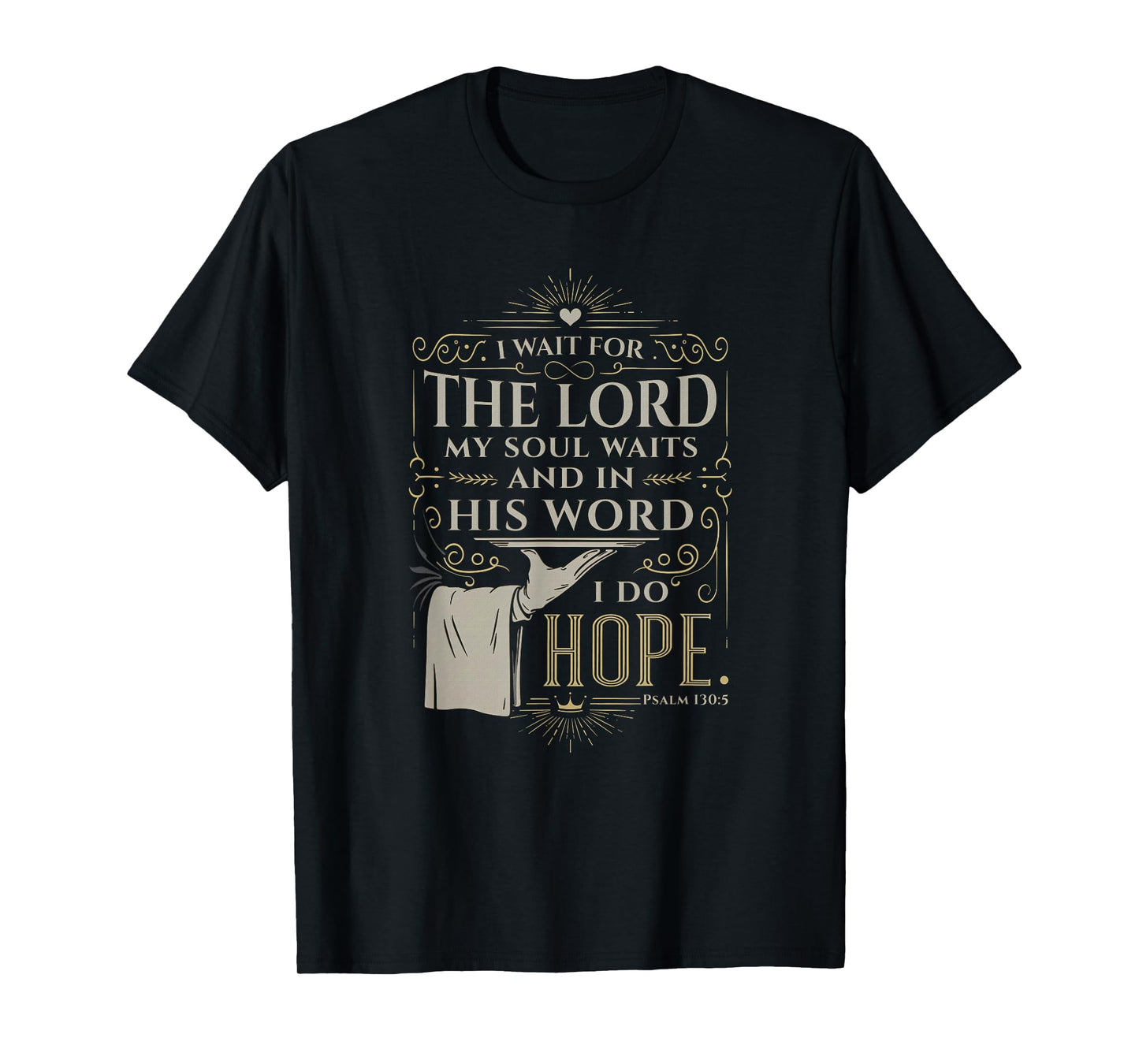 Faith Bible Verse Design – Psalm 130:5 I Wait for the Lord T-Shirt