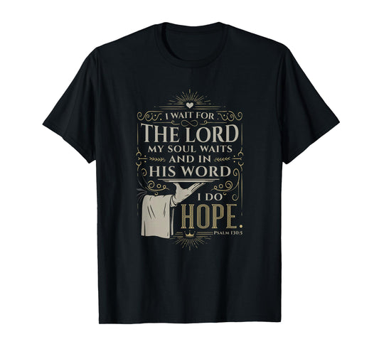 Faith Bible Verse Design – Psalm 130:5 I Wait for the Lord T-Shirt