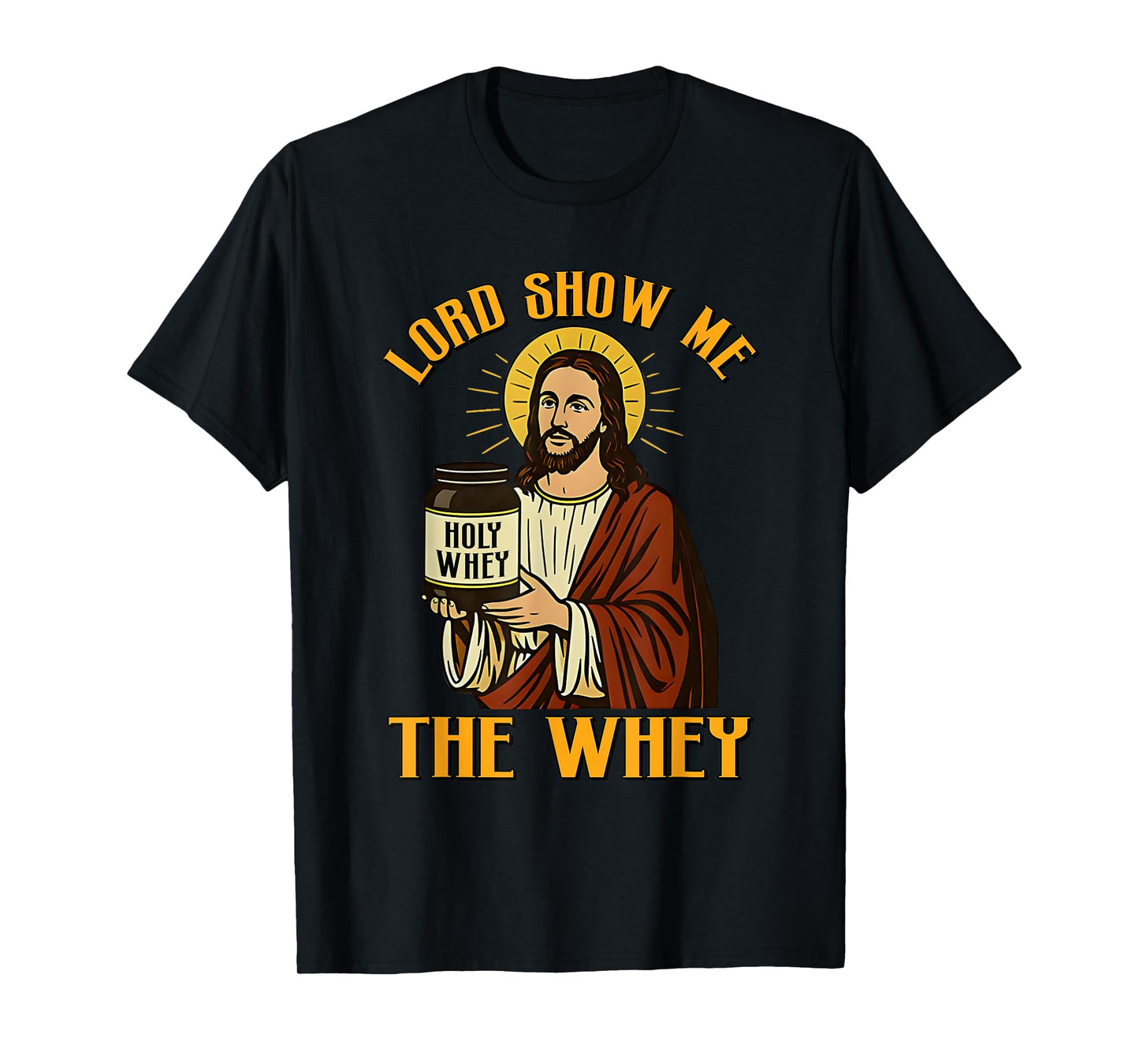 Jesus Lord Show Me The Whey Funny Gym Holy Build Muscle T-Shirt