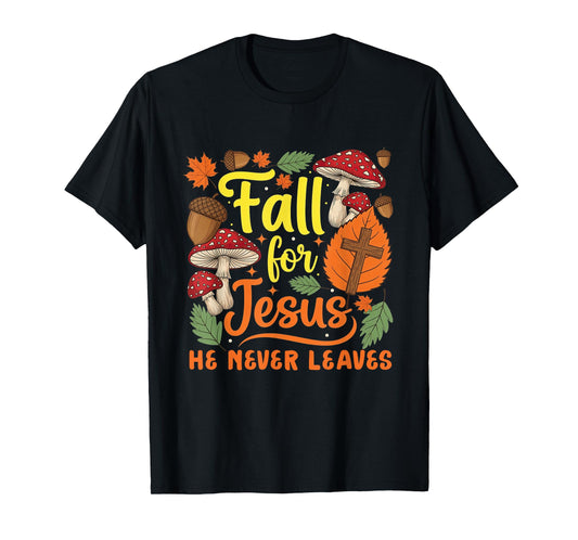 Fall for Jesus He Never Leaves Christian Thanksgiving Faith T-Shirt