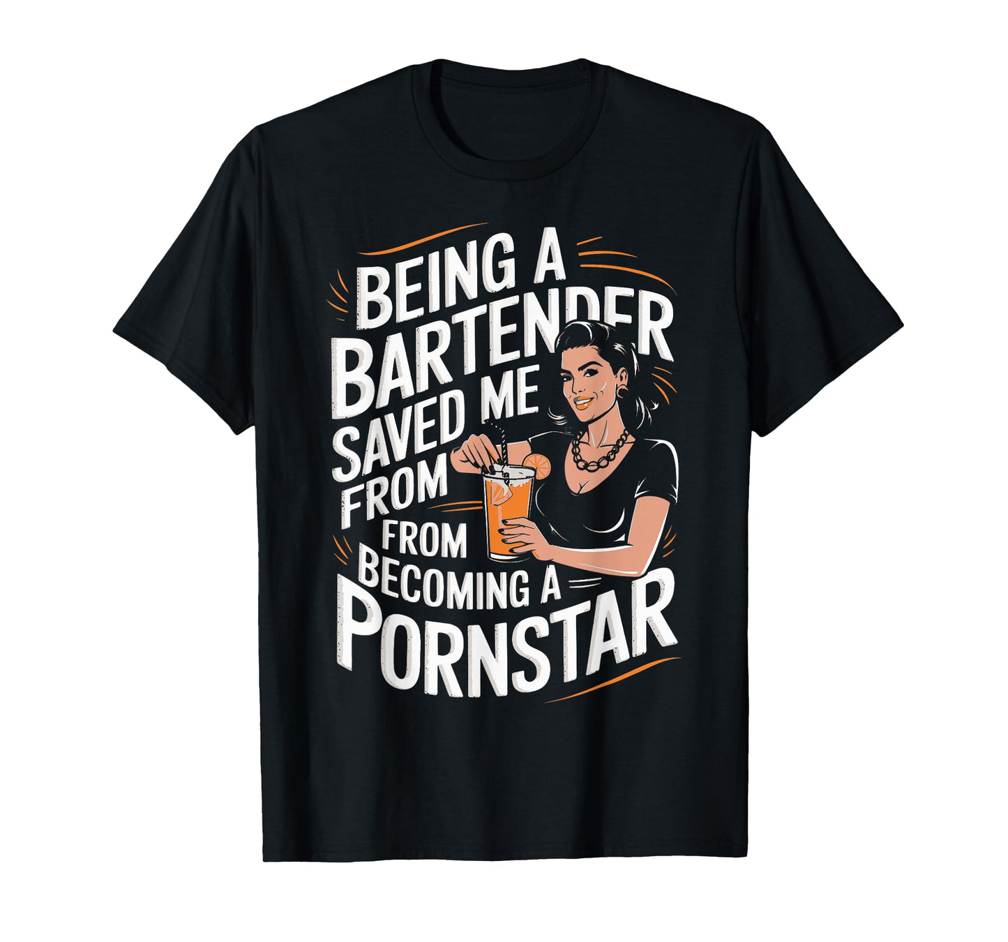 Being a Bartender Saved Me From Becoming a Pornstar T-Shirt