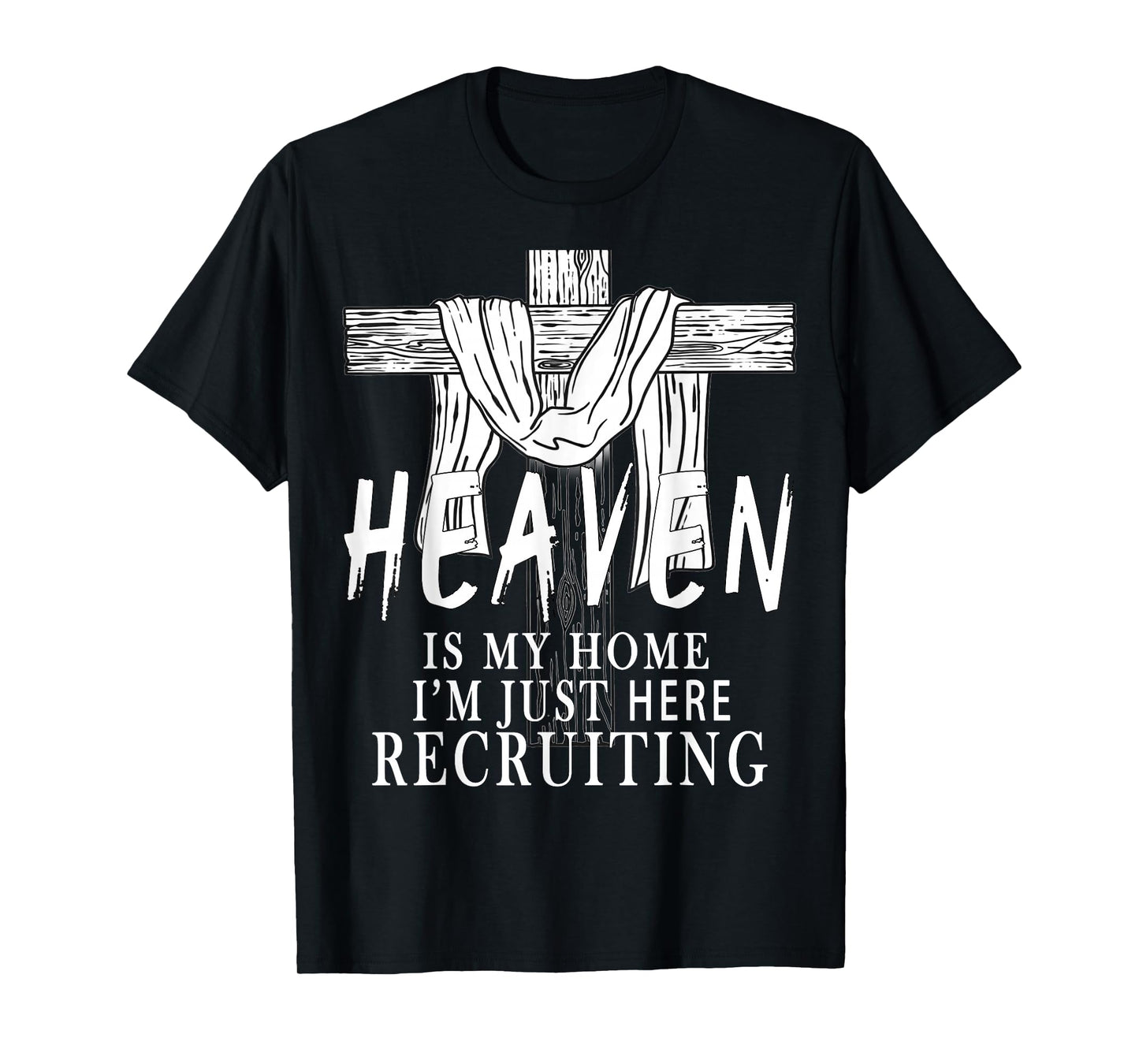 Heaven is My Home I'm Just Here Recruiting Christian Jesus T-Shirt