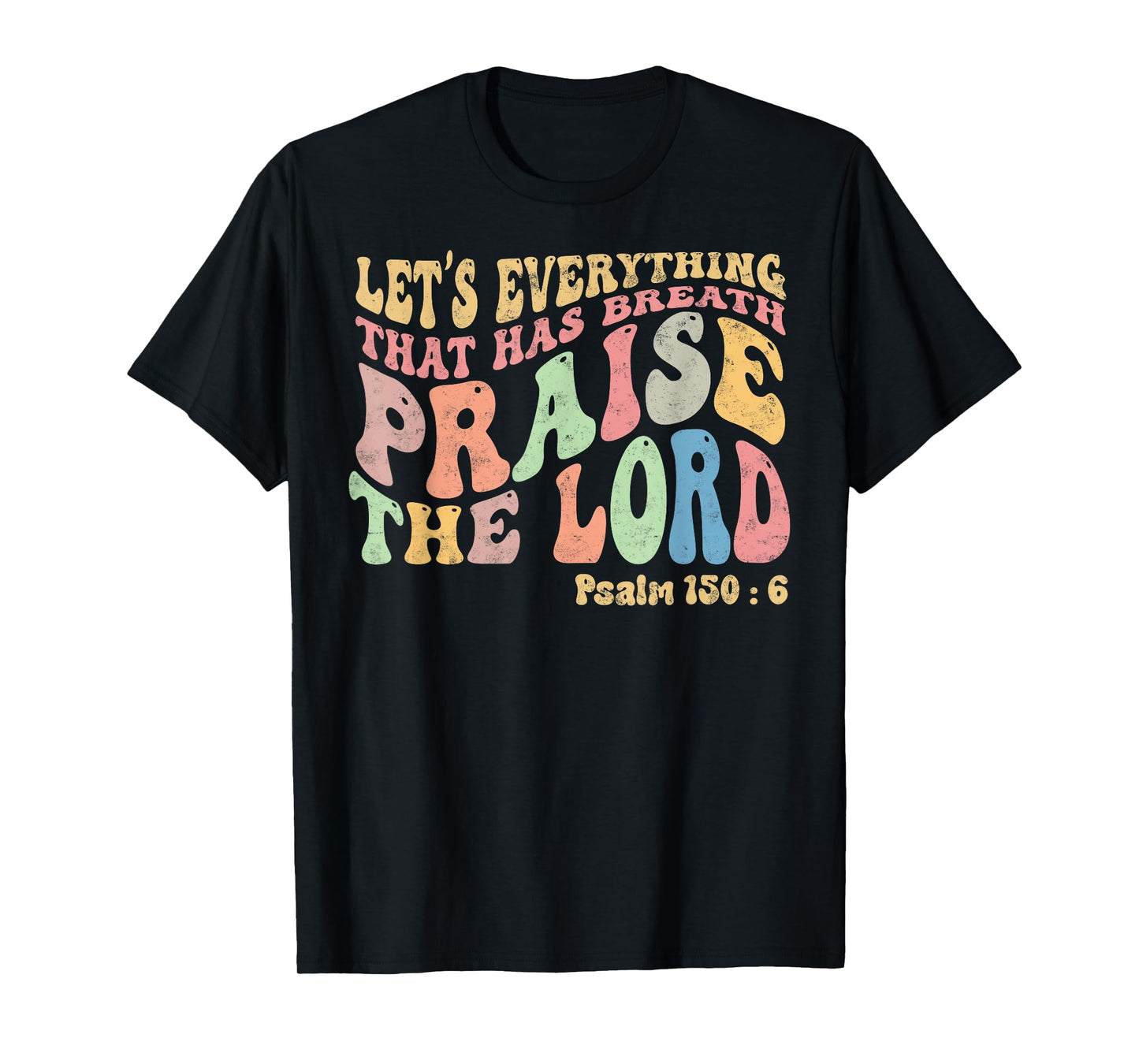 Psalm 150:6 Let's Everything That Has Breath Christian T-Shirt