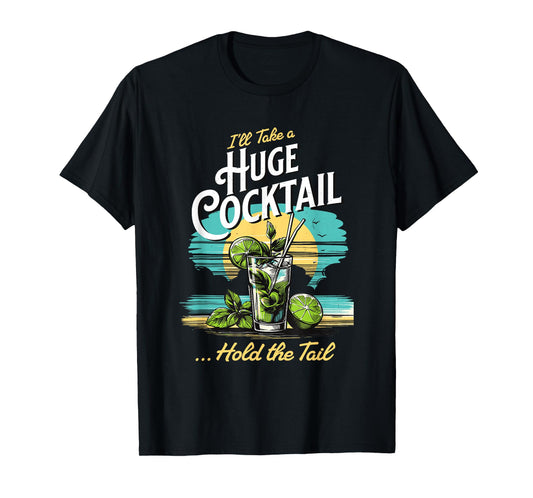 I'll Take A Huge Cocktail, Funny Adult Humor Party Cocktail T-Shirt