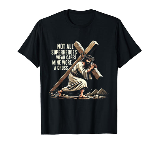 Not All Superhero Wear Capes Mine Wore Cross Jesus Easter T-Shirt