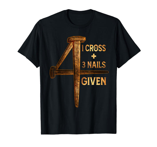Christian One Cross Three Nails Four Given Jesus God T-Shirt