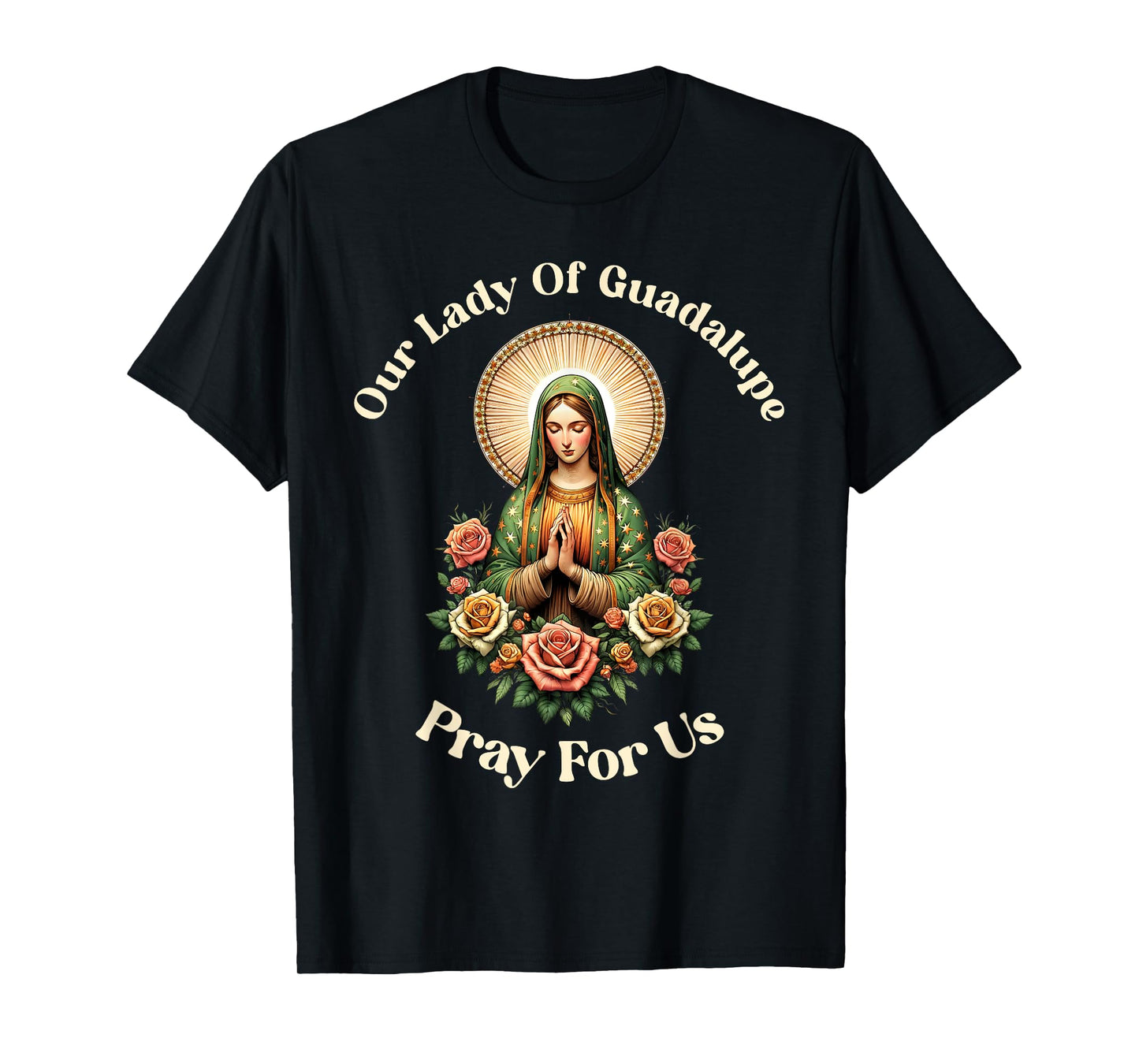 Our Lady Of Guadalupe Pray Us Sant Mary For Christians T-Shirt