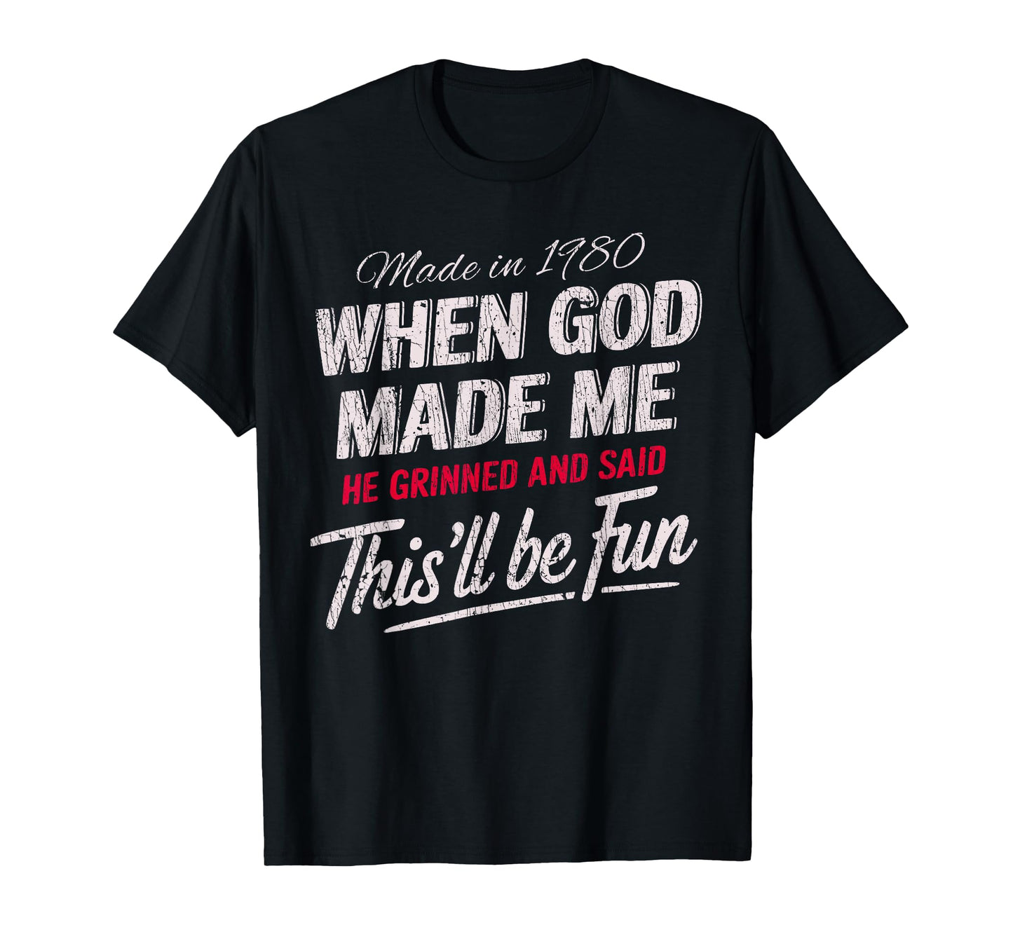 Made In 1980 God Grinned And Said This’ll Be Fun T-Shirt