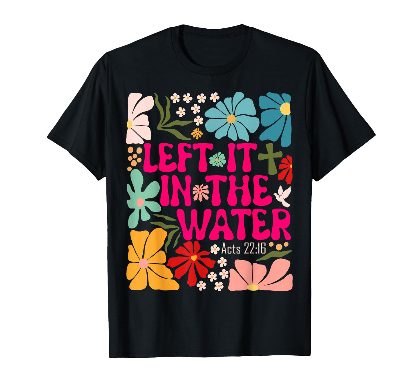 Left It In The Water Baptism Christian Baptized Boho Flowers T-Shirt